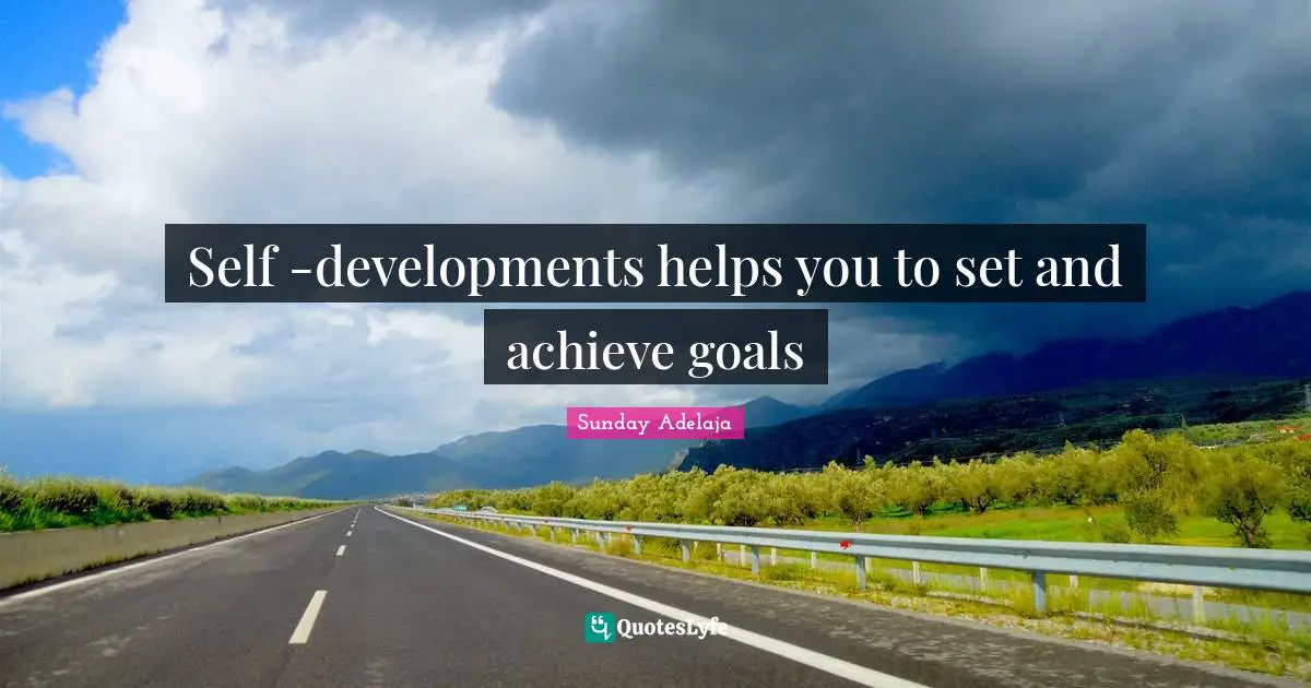 Self -developments helps you to set and achieve goals
