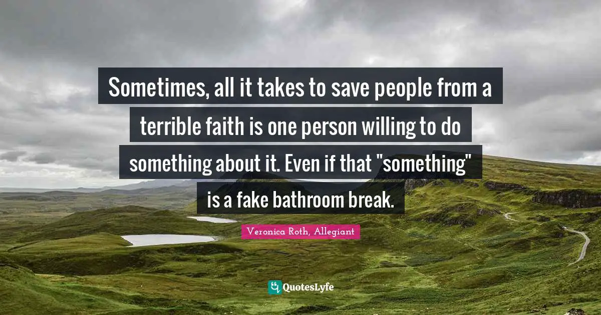 Sometimes, all it takes to save people from a terrible faith is one person willing to do something about it. Even if that "something" is a fake bathroom break.