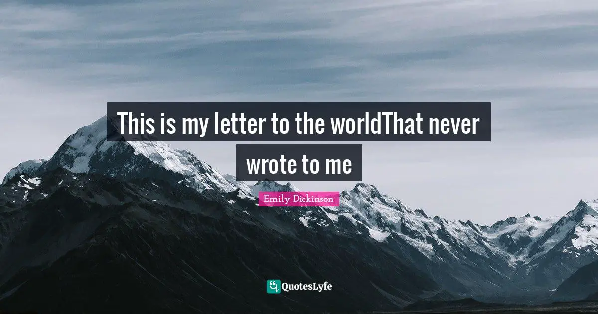 Emily Dickinson Quotes: This is my letter to the worldThat never wrote to me