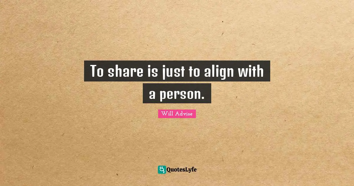 To share is just to align with a person.