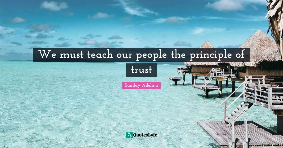 We must teach our people the principle of trust