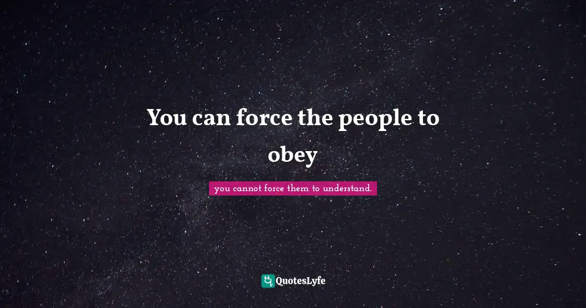 You can force the people to obey