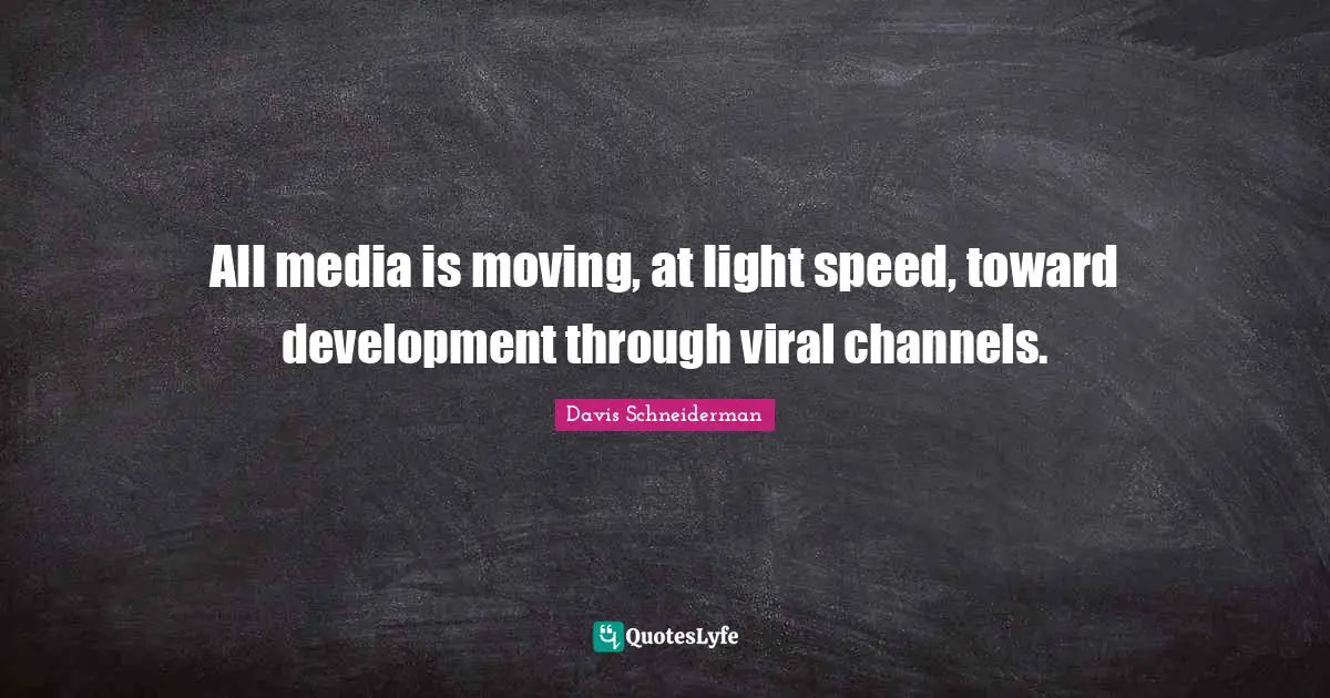 All media is moving, at light speed, toward development through viral channels.