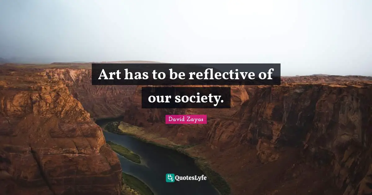 Art has to be reflective of our society.
