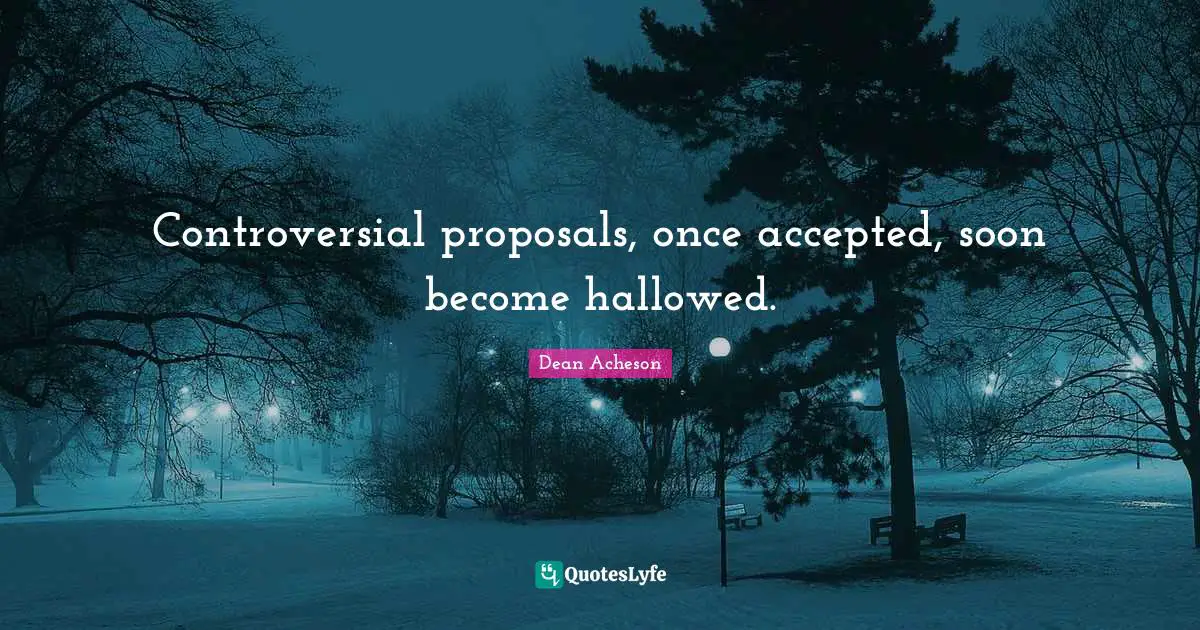 Controversial proposals, once accepted, soon become hallowed.