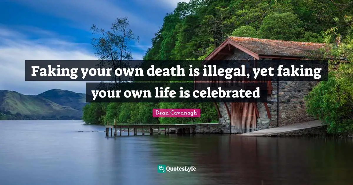 Faking your own death is illegal, yet faking your own life is celebrated