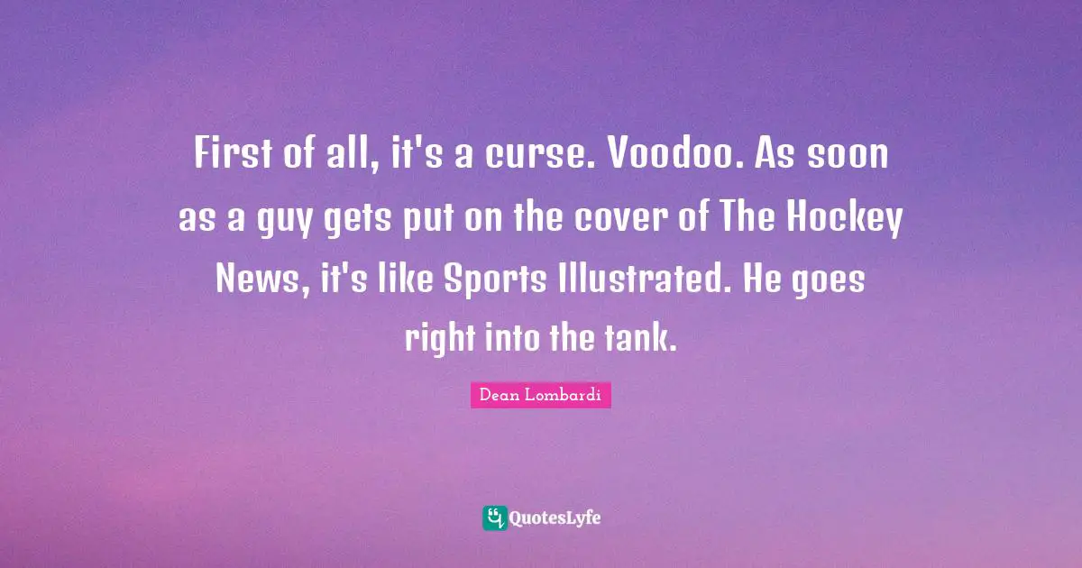First of all, it's a curse. Voodoo. As soon as a guy gets put on the cover of The Hockey News, it's like Sports Illustrated. He goes right into the tank.