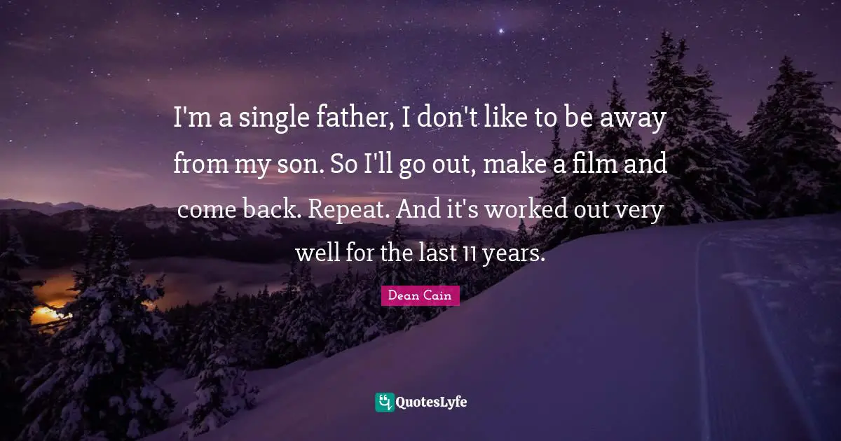 I'm a single father, I don't like to be away from my son. So I'll go out, make a film and come back. Repeat. And it's worked out very well for the last 11 years.
