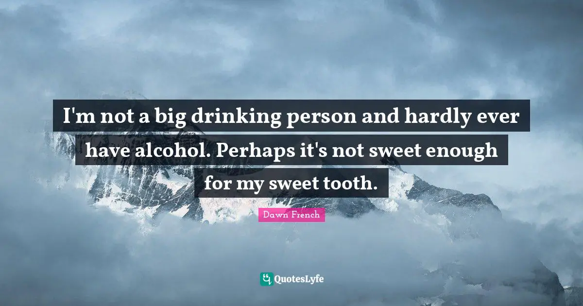 I'm not a big drinking person and hardly ever have alcohol. Perhaps it's not sweet enough for my sweet tooth.