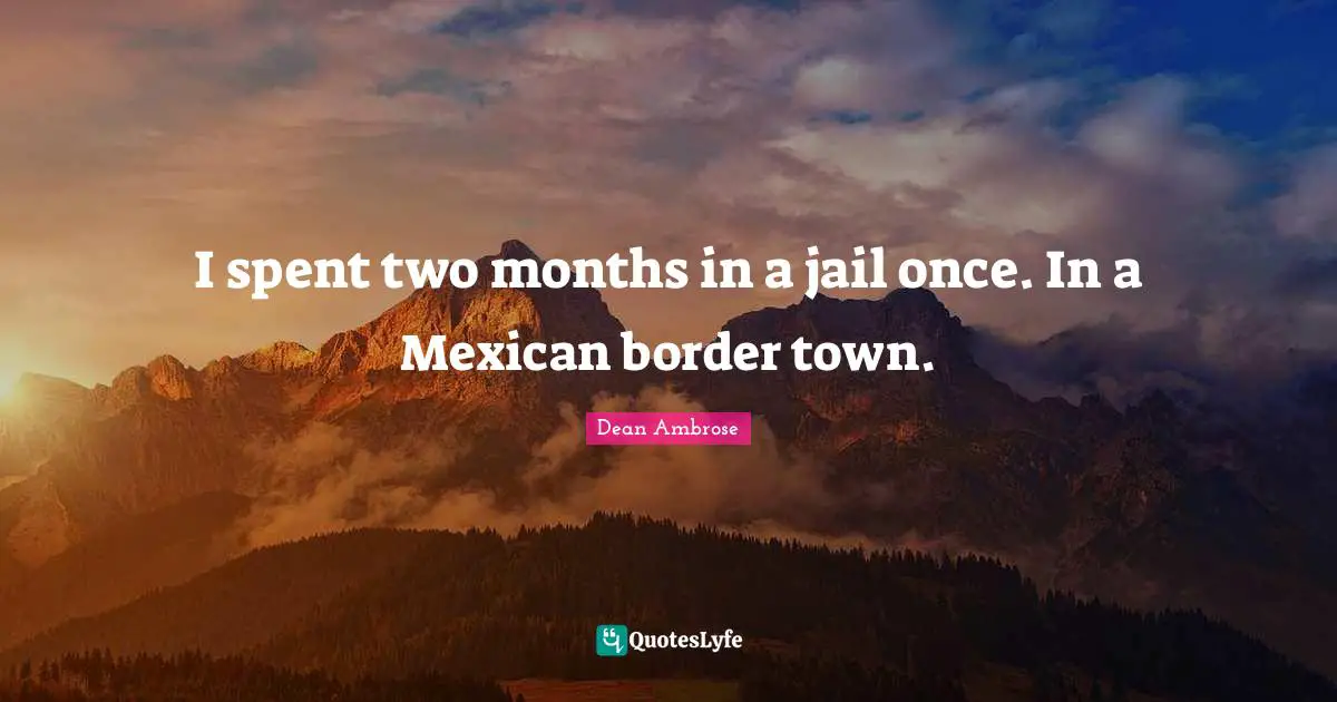 I spent two months in a jail once. In a Mexican border town.