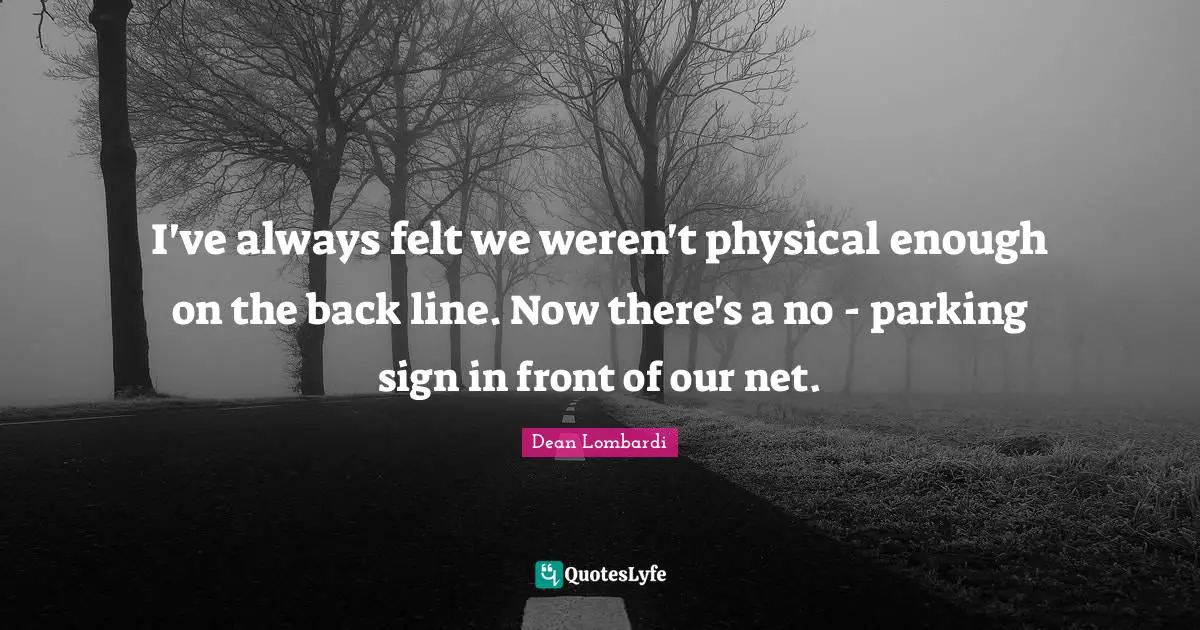 I've always felt we weren't physical enough on the back line. Now there's a no - parking sign in front of our net.