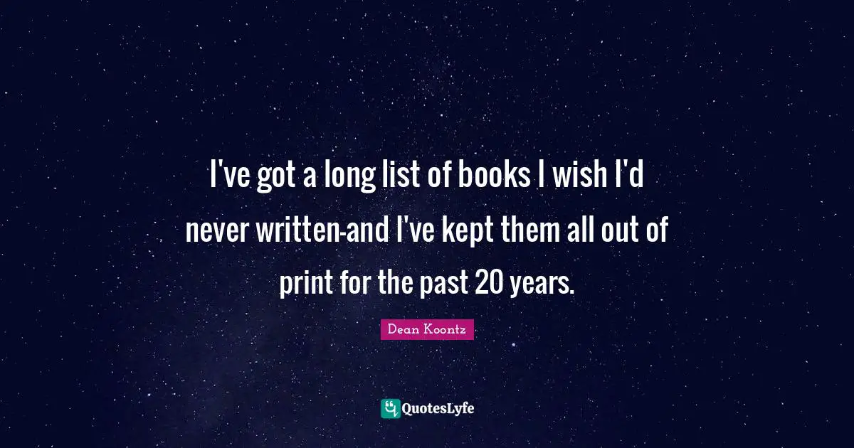 I've got a long list of books I wish I'd never written-and I've kept them all out of print for the past 20 years.