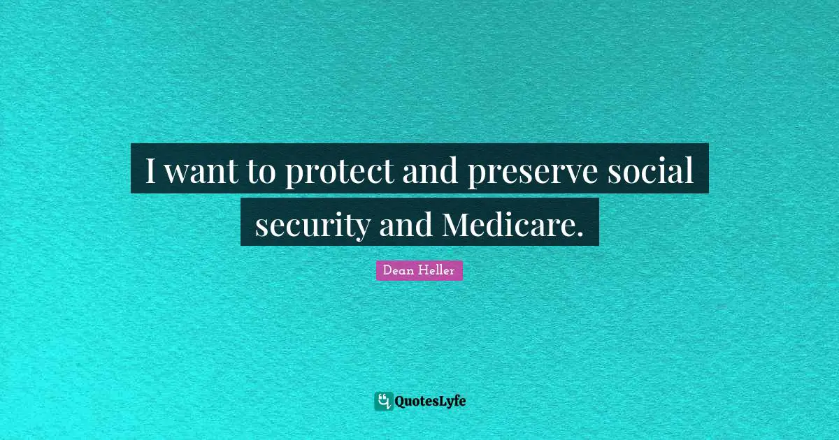 I want to protect and preserve social security and Medicare.