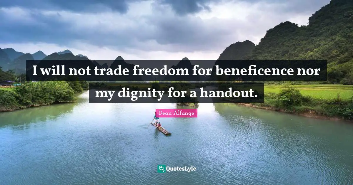 Trade Quotes: "I will not trade freedom for beneficence nor my dignity for a handout."