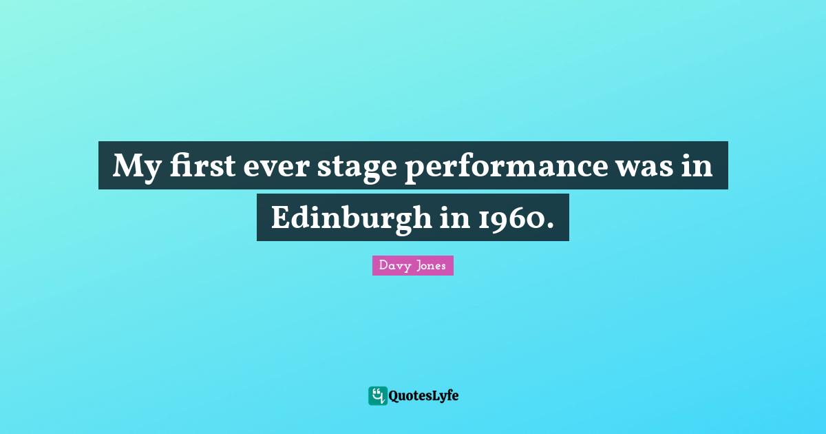 My first ever stage performance was in Edinburgh in 1960.