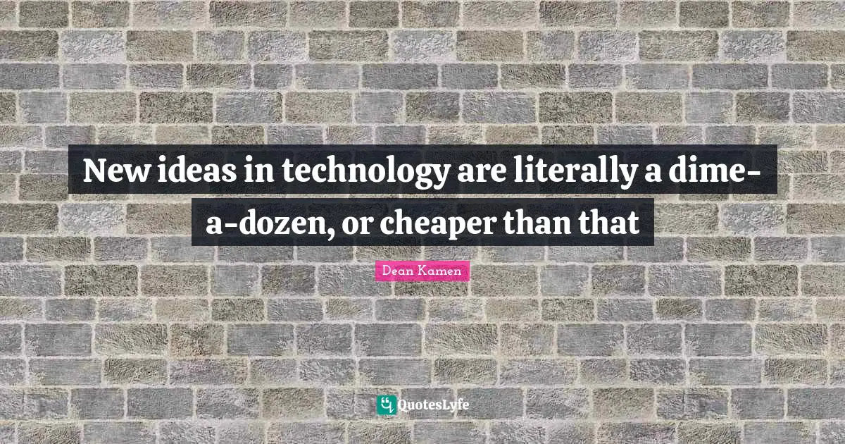 New ideas in technology are literally a dime-a-dozen, or cheaper than that