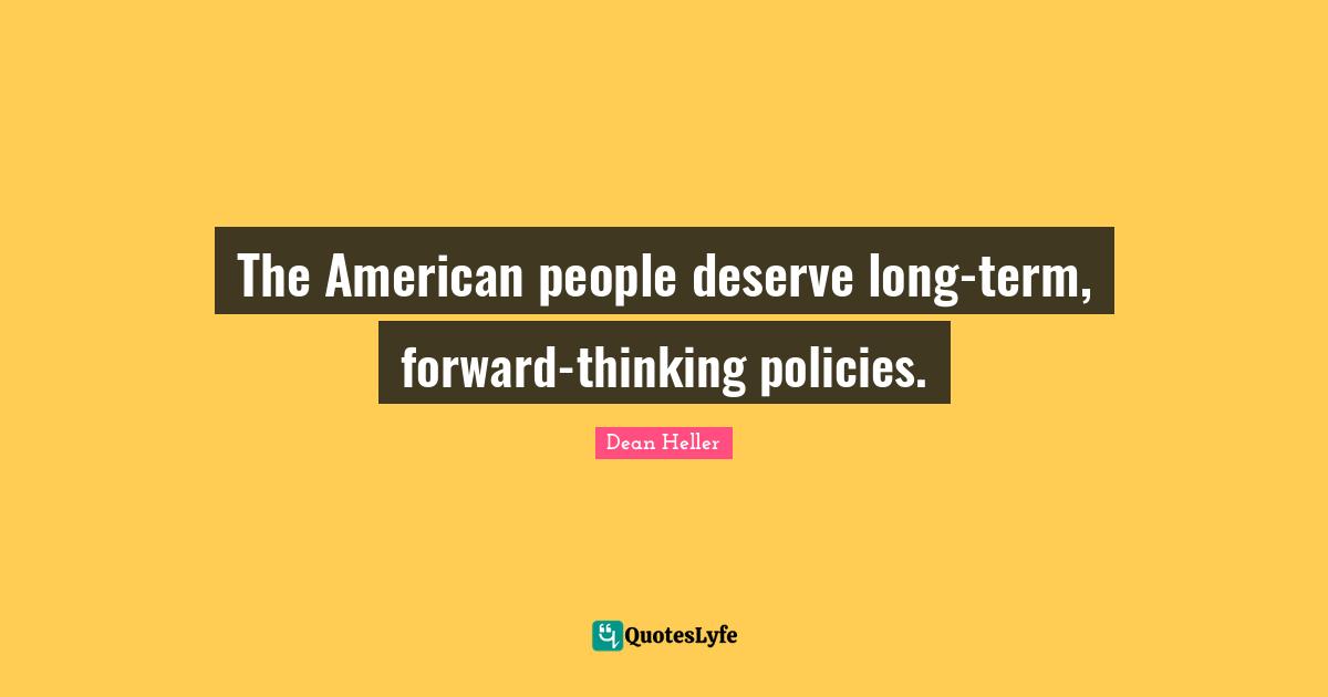 The American people deserve long-term, forward-thinking policies.