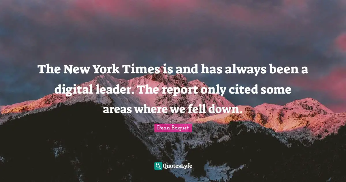 The New York Times is and has always been a digital leader. The report only cited some areas where we fell down.