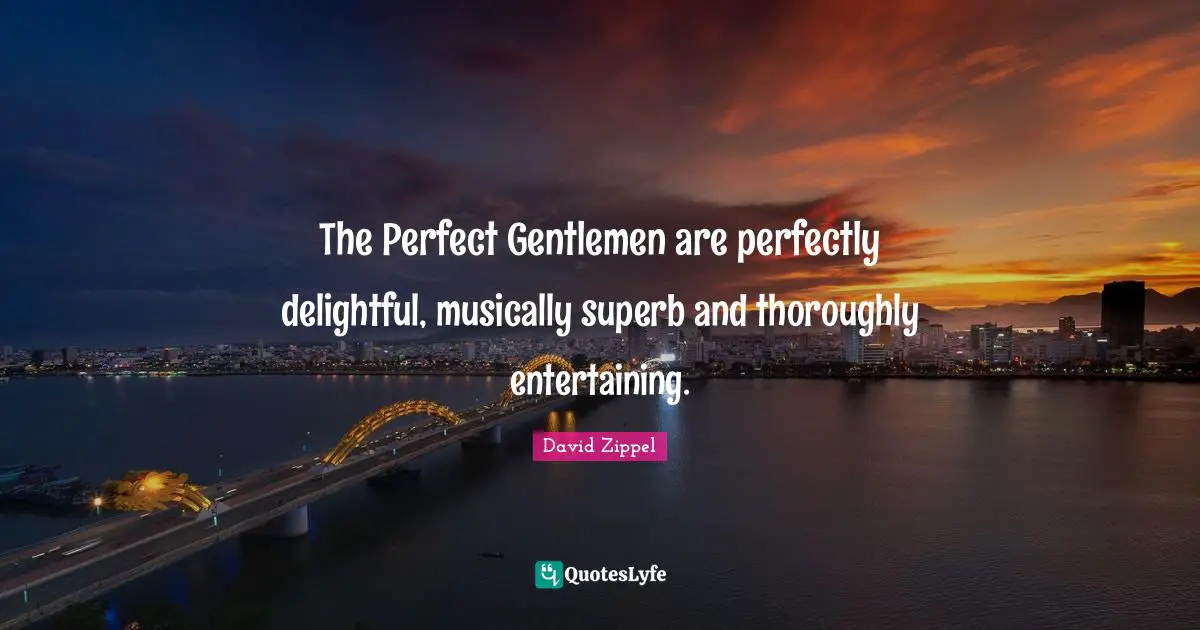 The Perfect Gentlemen are perfectly delightful, musically superb and thoroughly entertaining.