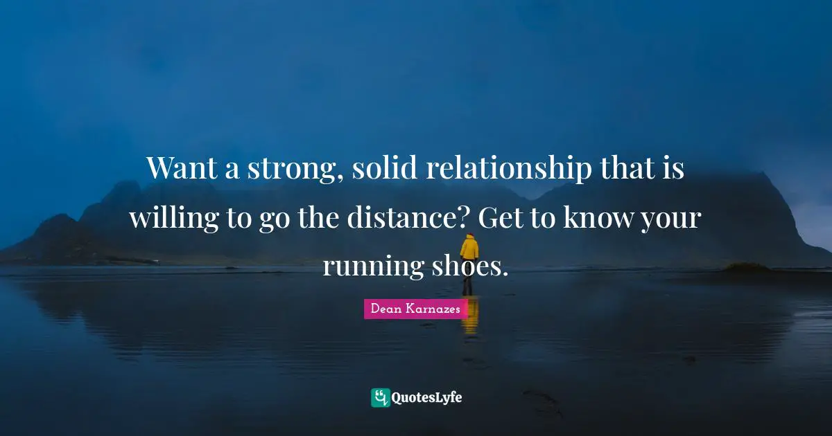 Want a strong, solid relationship that is willing to go the distance? Get to know your running shoes.