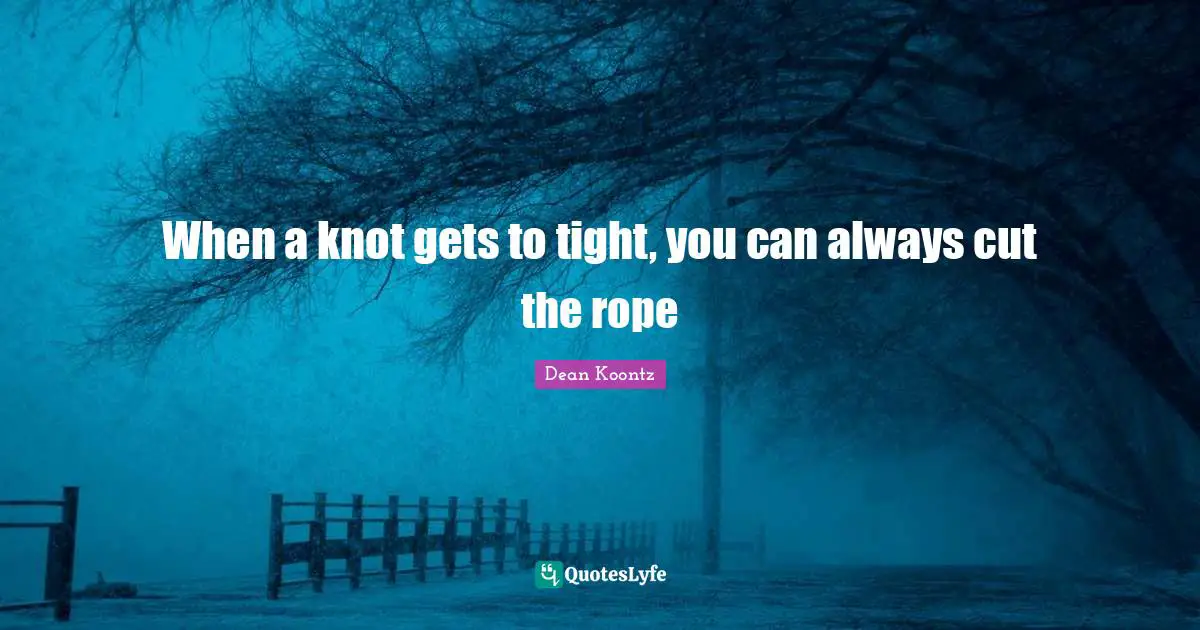 When a knot gets to tight, you can always cut the rope