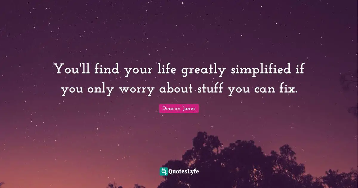 You'll find your life greatly simplified if you only worry about stuff you can fix.