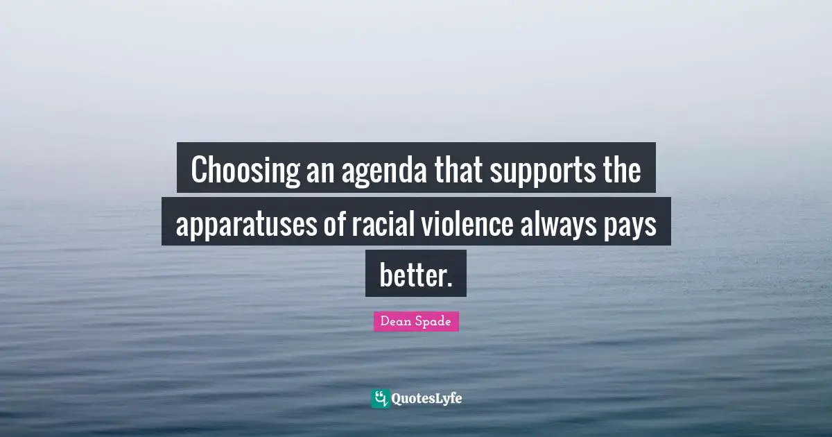 Choosing an agenda that supports the apparatuses of racial violence always pays better.