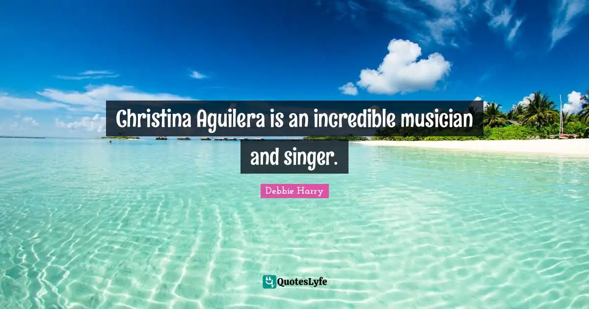 Christina Aguilera is an incredible musician and singer.