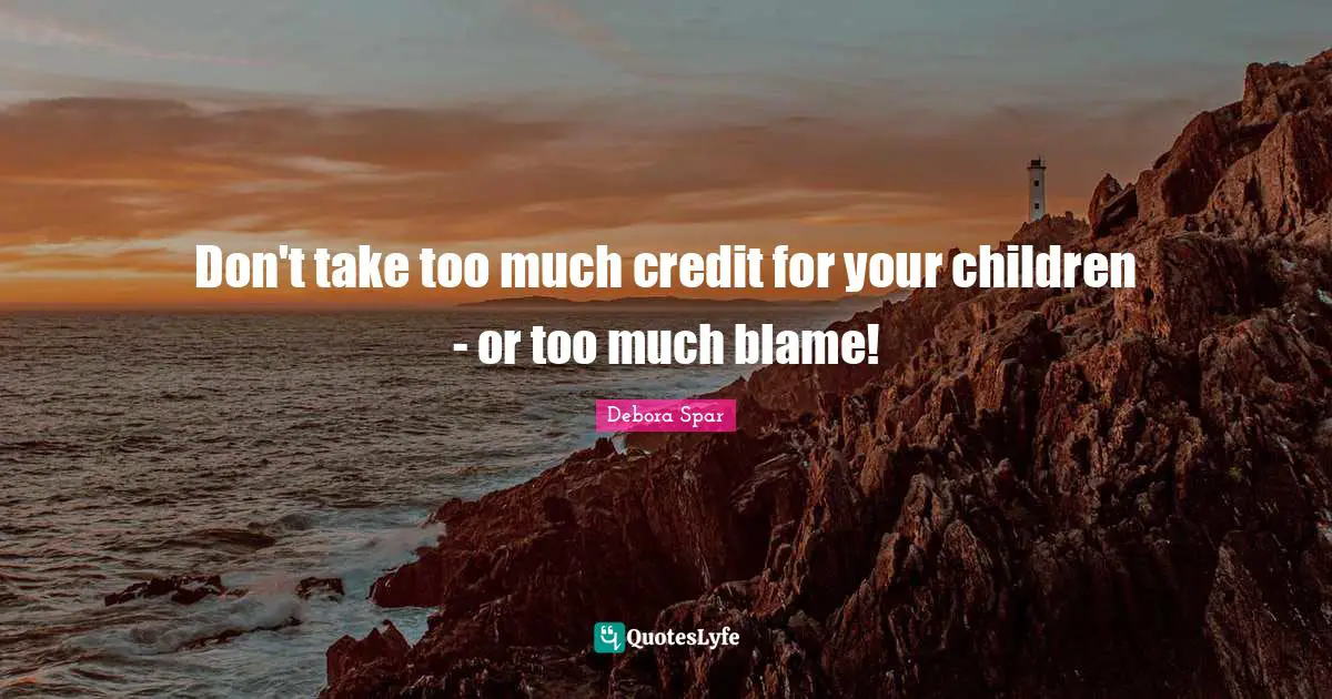 Don't take too much credit for your children - or too much blame!