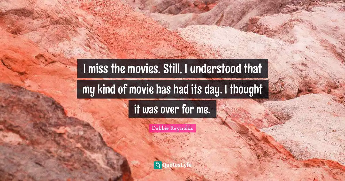 I miss the movies. Still, I understood that my kind of movie has had its day. I thought it was over for me.