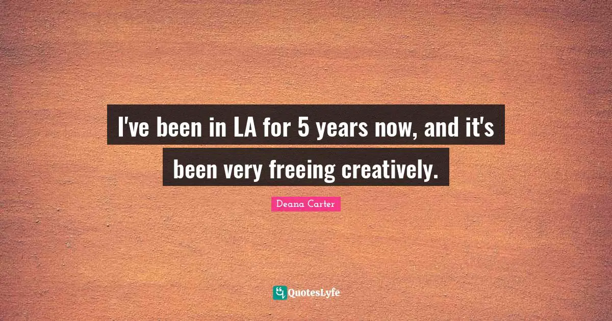 I've been in LA for 5 years now, and it's been very freeing creatively.