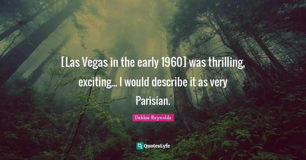 [Las Vegas in the early 1960] was thrilling, exciting... I would describe it as very Parisian.