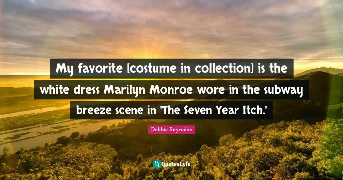 My favorite [costume in collection] is the white dress Marilyn Monroe wore in the subway breeze scene in 'The Seven Year Itch.'