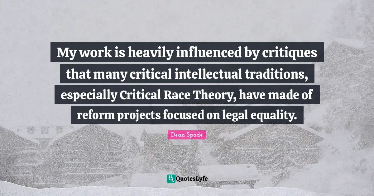 My work is heavily influenced by critiques that many critical intellectual traditions, especially Critical Race Theory, have made of reform projects focused on legal equality.