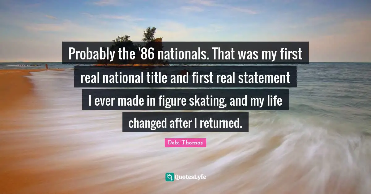 Probably the '86 nationals. That was my first real national title and first real statement I ever made in figure skating, and my life changed after I returned.