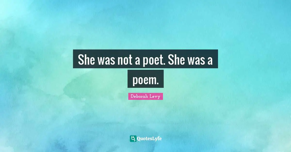 She was not a poet. She was a poem.
