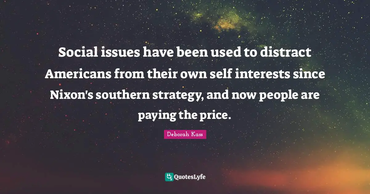 Social issues have been used to distract Americans from their own self interests since Nixon's southern strategy, and now people are paying the price.