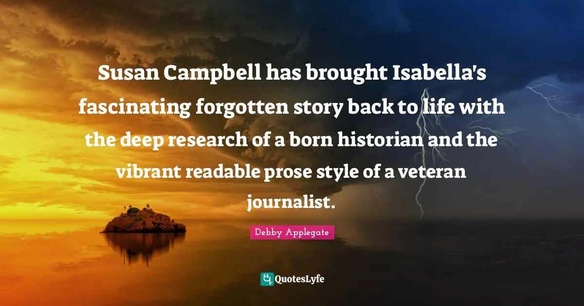Susan Campbell has brought Isabella's fascinating forgotten story back to life with the deep research of a born historian and the vibrant readable prose style of a veteran journalist.