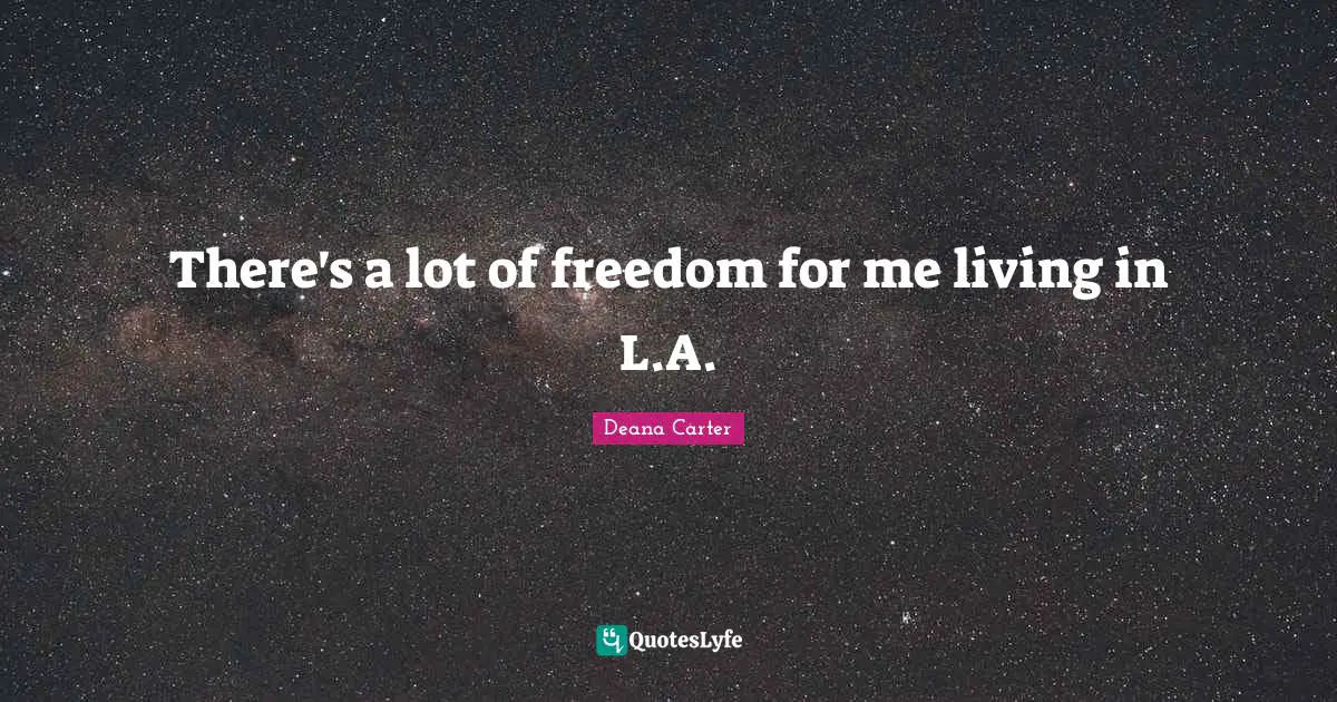 There's a lot of freedom for me living in L.A.