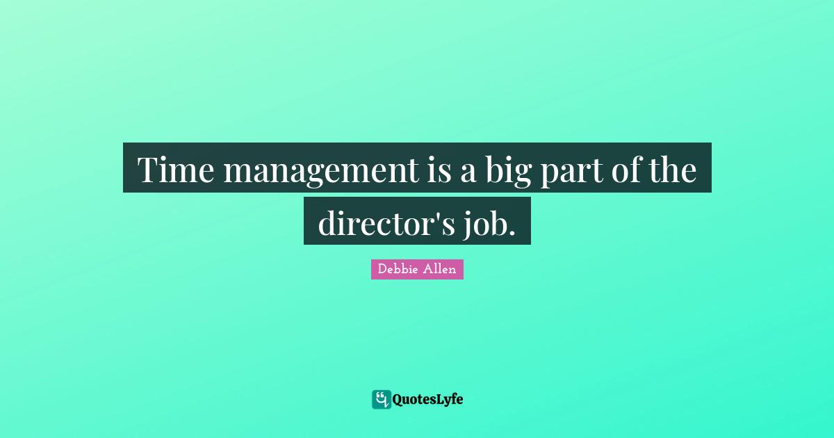 Time management is a big part of the director's job.