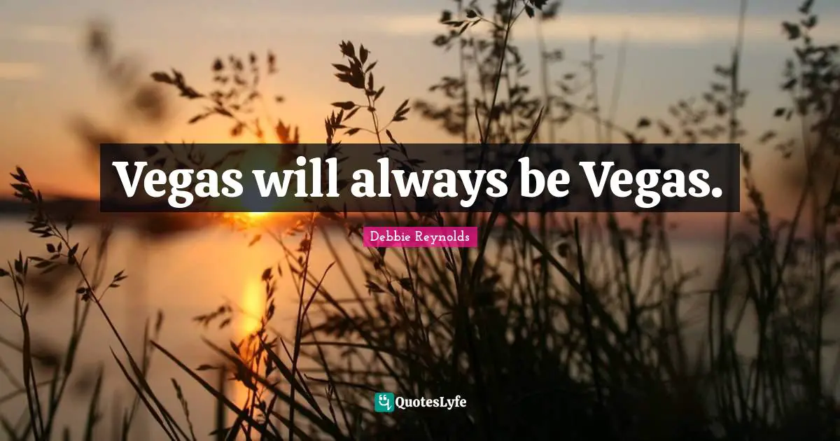Vegas will always be Vegas.