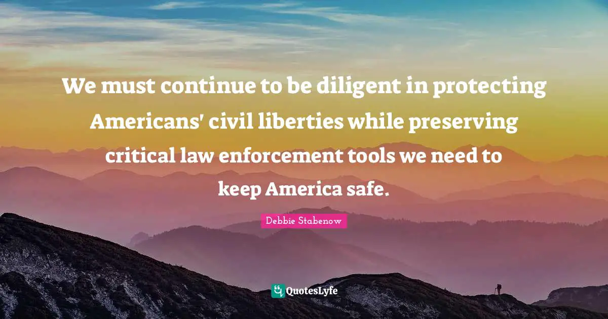 We must continue to be diligent in protecting Americans' civil liberties while preserving critical law enforcement tools we need to keep America safe.