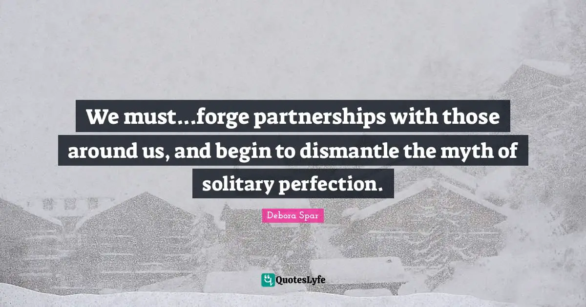 We must...forge partnerships with those around us, and begin to dismantle the myth of solitary perfection.