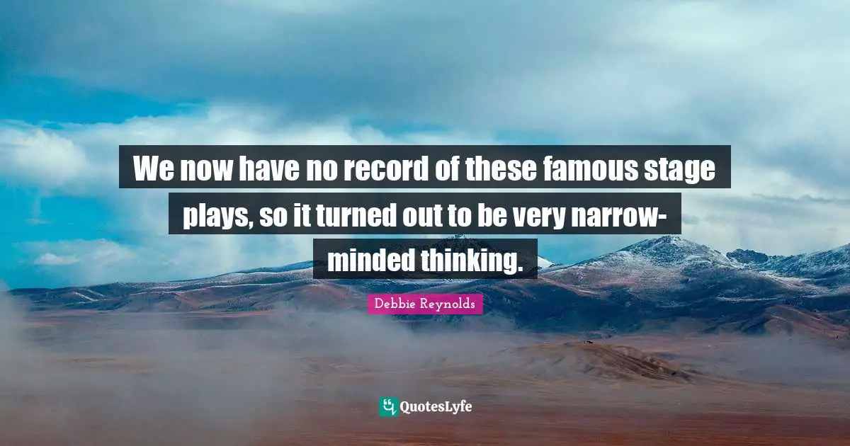 We now have no record of these famous stage plays, so it turned out to be very narrow-minded thinking.