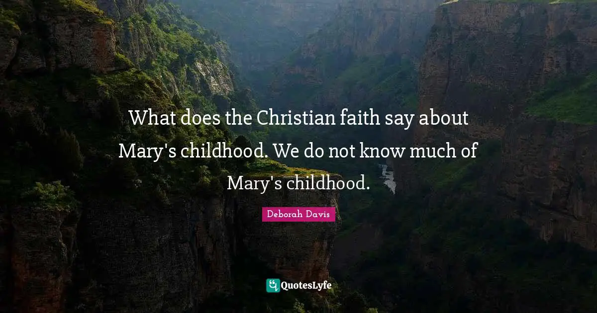 What does the Christian faith say about Mary's childhood. We do not know much of Mary's childhood.