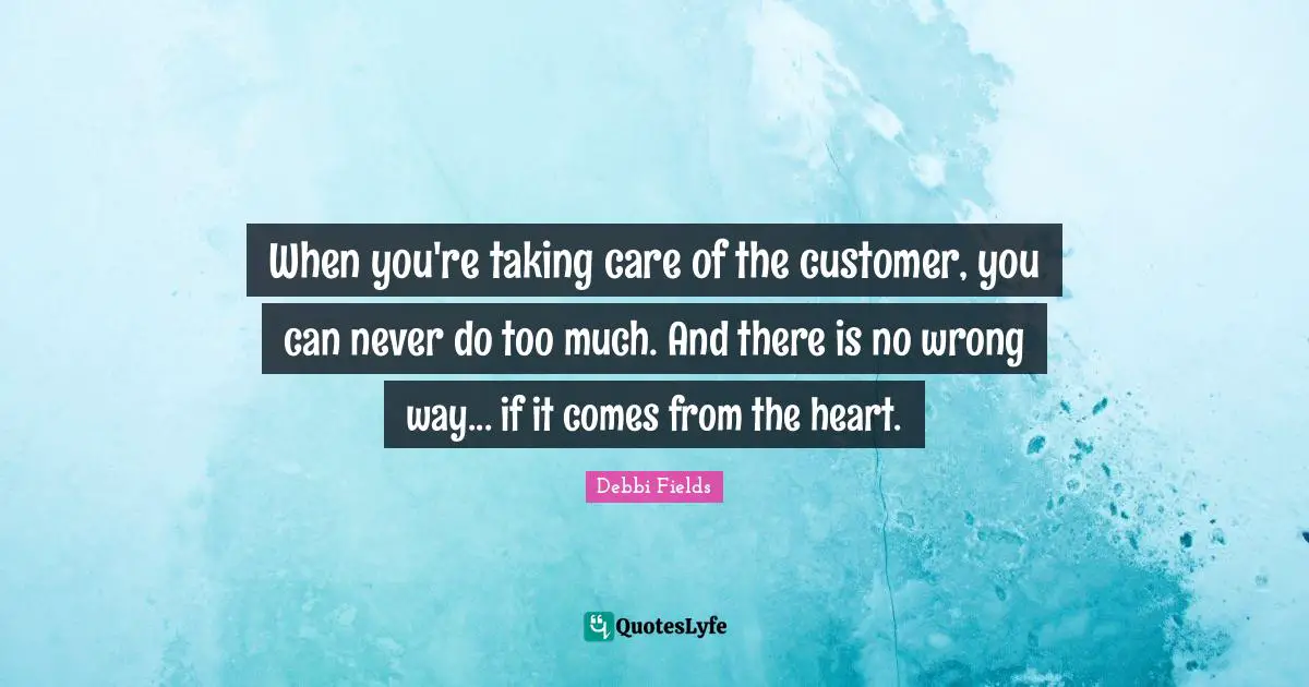 When you're taking care of the customer, you can never do too much. And there is no wrong way... if it comes from the heart.