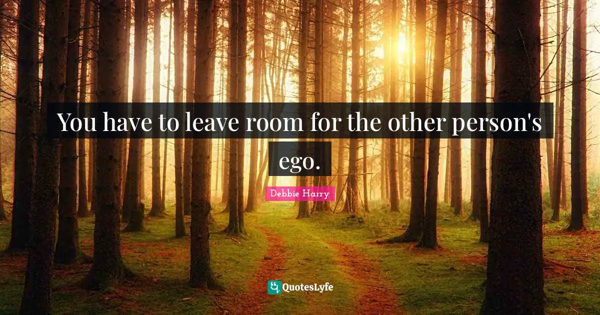 You have to leave room for the other person's ego.