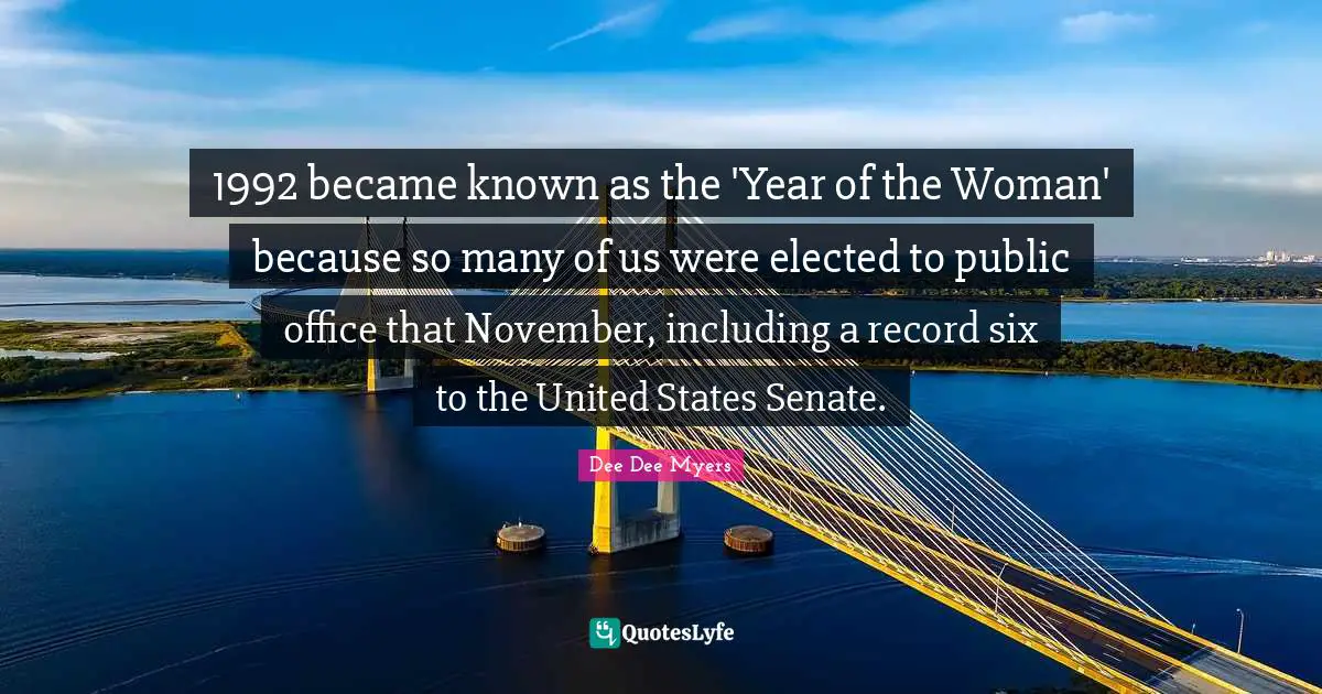 1992 became known as the 'Year of the Woman' because so many of us were elected to public office that November, including a record six to the United States Senate.