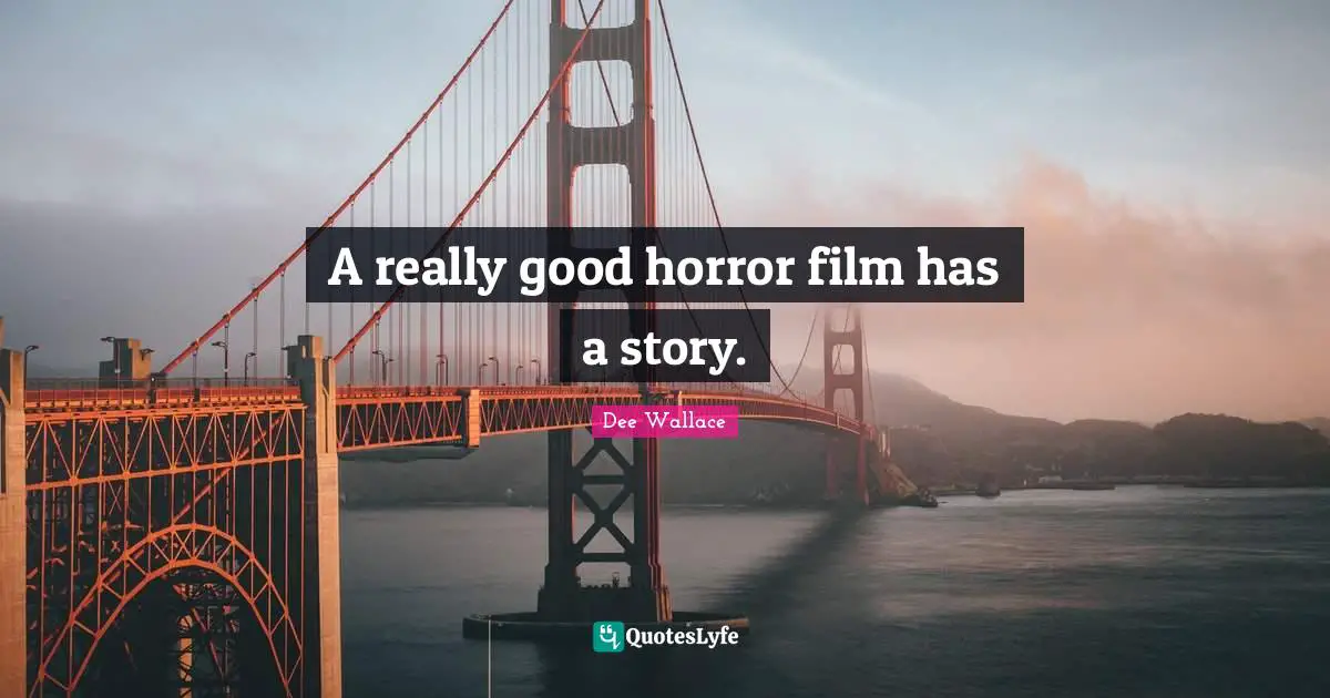 A really good horror film has a story.