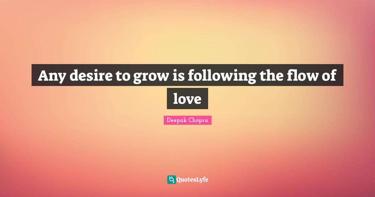Any desire to grow is following the flow of love